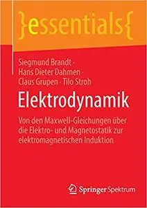 Elektrodynamik: Von Den Maxwell-gleichungen Über Die Elektro Und Magnetostatik Zur Elektromagnetischen Induktion