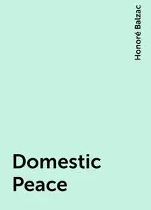 «Domestic Peace» by Honoré Balzac