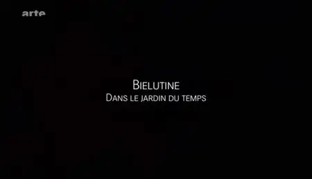 (Arte) Bielutine - Dans le jardin du temps (2012)