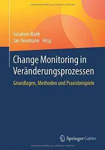 Change Monitoring in Veränderungsprozessen: Grundlagen, Methoden und Praxisbeispiele