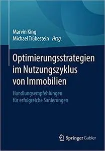 Optimierungsstrategien im Nutzungszyklus von Immobilien: Handlungsempfehlungen für erfolgreiche Sanierungen