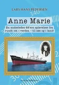 «Anne Marie - En anderledes 68'ers oplevelser fra rundt om i verden - til søs og i land» by Lars Hans Pedersen