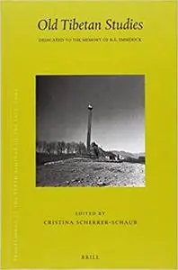 Proceedings of the Tenth Seminar of the Iats, 2003. Volume 14: Old Tibetan Studies: Dedicated to the Memory of R.E. Emme