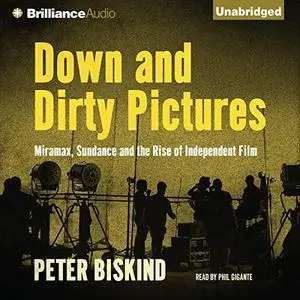 Down and Dirty Pictures: Miramax, Sundance and the Rise of Independent Film [Audiobook]