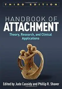 Handbook of Attachment, Third Edition: Theory, Research, and Clinical Applications, 3rd Edition