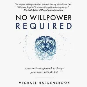 No Willpower Required: A Neuroscience Approach to Change Your Habits with Alcohol [Audiobook]