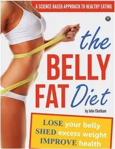 The Belly Fat Diet: Lose Your Belly, Shed Excess Weight, Improve Health (Repost)