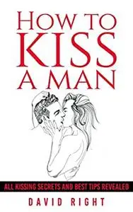 How to kiss a man all kissing secrets and best tips revealed