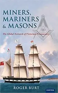 Miners, Mariners, Masons: The Global Network of Victorian Freemasonry