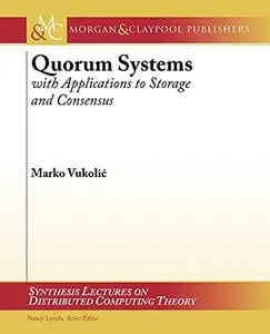 Quorum Systems: With Applications to Storage and Consensus