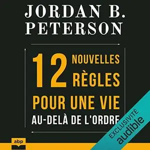 Jordan B. Peterson, "12 nouvelles règles pour une vie au-delà de l'ordre"