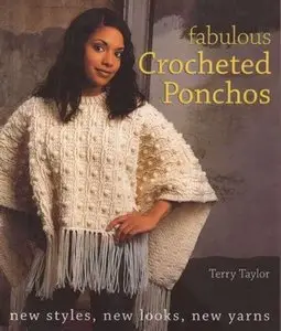 Fabulous Crocheted Ponchos: New Styles, New Looks, New Yarns