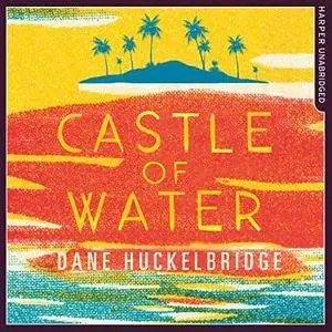Castle of Water: A Novel [Audiobook]