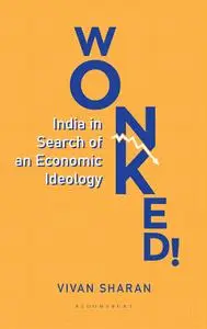 Wonked!: India in Search of an Economic Ideology