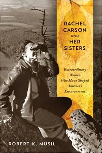 Rachel Carson and Her Sisters: Extraordinary Women Who Have Shaped America's Environment