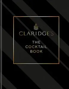 Claridge’s – The Cocktail Book: 350 cocktail recipes from London's legendary hotel