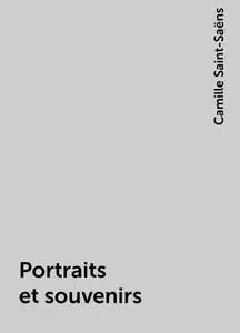 «Portraits et souvenirs» by Camille Saint-Saëns
