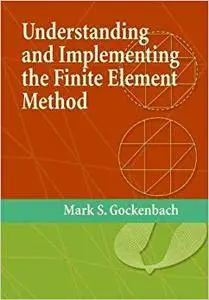 Understanding And Implementing the Finite Element Method (Repost)