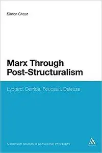 Marx Through Post-Structuralism: Lyotard, Derrida, Foucault, Deleuze