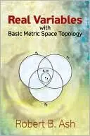 Real Variables with Basic Metric Space Topology by: Robert B. Ash