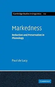 Markedness: Reduction and Preservation in Phonology