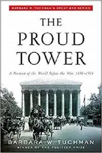 The Proud Tower: A Portrait of the World Before the War, 1890-1914 [Repost]
