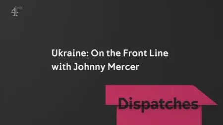 CH4 Dispatches - Ukraine: On the Front Line (2022)