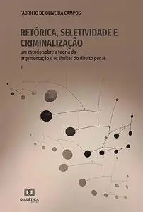 «Retórica, Seletividade e Criminalização» by Fabricio de Oliveira Campos