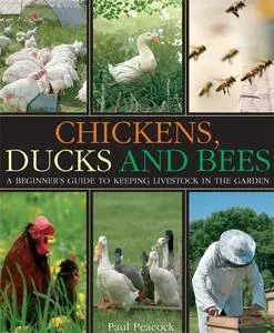 Chickens, Ducks and Bees: A Beginner's Guide to Keeping Livestock in the Garden