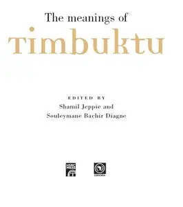 "The Meanings of Timbuktu" ed. by Shamil Jeppie, Souleymane Bachir Diagne