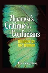 Zhuangzi's Critique of the Confucians : Blinded by the Human
