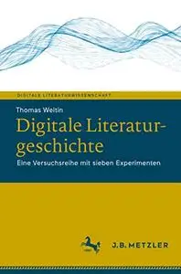 Digitale Literaturgeschichte: Eine Versuchsreihe mit sieben Experimenten