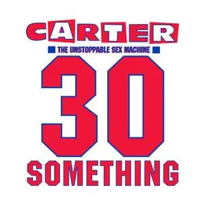 Carter the Unstoppable Sex Machine - 30 Something (Deluxe) (2023) [Official Digital Download]