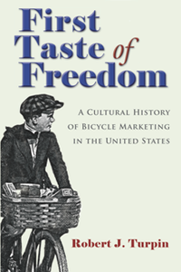 First Taste of Freedom : A Cultural History of Bicycle Marketing in the United States