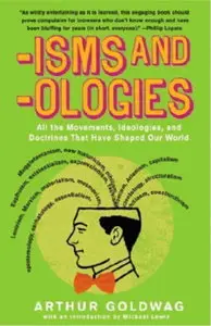 'Isms & 'Ologies: All the Movements, Ideologies and Doctrines That Have Shaped Our World (repost)
