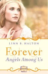 «Forever: HarperImpulse Paranormal Romance (A Novella) (Angels Among Us, Book 3)» by Linn B Halton