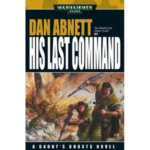 Dan Abnett, "His Last Command (Gaunt's Ghosts)"