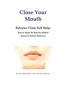 Close Your Mouth: Buteyko Breathing Clinic Self Help Manual