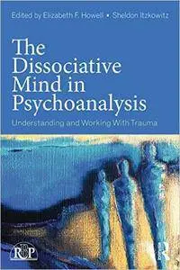 The Dissociative Mind in Psychoanalysis: Understanding and Working With Trauma