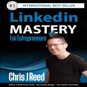 «Linkedin Mastery for Entrepreneurs» by Chris J. Reed