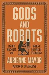 Gods and Robots: Myths, Machines, and Ancient Dreams of Technology (Repost)