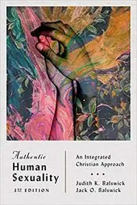 Authentic Human Sexuality: An Integrated Christian Approach Ed 3