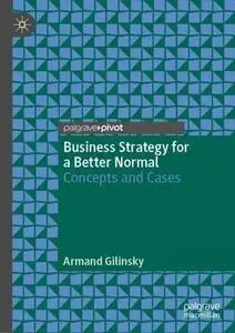 Business Strategy for a Better Normal: Concepts and Cases