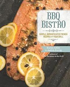 BBQ Bistro: Simple, Sophisticated French Recipes for Your Grill