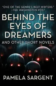«Behind the Eyes of Dreamers» by Pamela Sargent