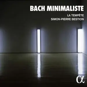 La Tempête & Simon-Pierre Bestion - Bach minimaliste (2023)