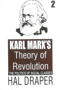 Karl Marx's Theory of Revolution, Volume 2: The Politics of Social Classes