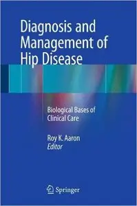 Diagnosis and Management of Hip Disease: Biological Bases of Clinical Care