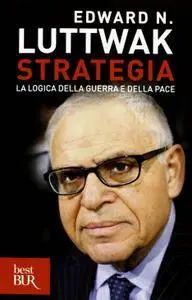 Edward N. Luttwak - Strategia. La logica della guerra e della pace