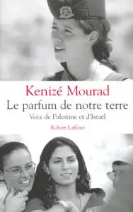 Kenizé Mourad, "Le parfum de notre terre : Voix de Palestine et d'Israël"